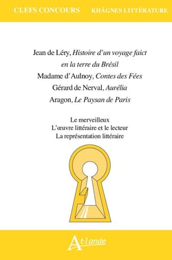 Khâgnes 2026 : Jean de Léry, Histoire d'un voyage faict en la terre du Brésil, Madame d'Aulnoy, Contes des Fées, Gérard de Nerval, Aurélia, Louis Aragon, Le Paysan de Paris
