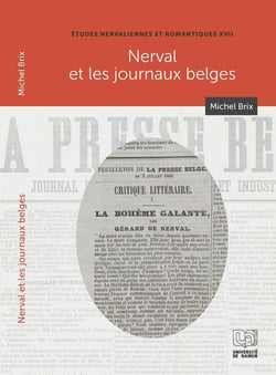 Études nervaliennes et romantiques Tome 17 : Nerval et les journaux belges