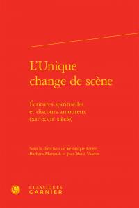 L'unique change de scène - écritures spirituelles et discours amoureux (XIIe-XVIIe siècle)