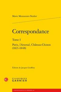 Correspondance Tome 1 - Paris, l'Arsenal, Château-Chinon (1821-1848)