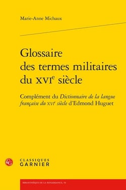 Glossaire des termes militaires du XVIe siècle : Complément du Dictionnaire de la langue française du XVIe siècle d'Edmond Huguet