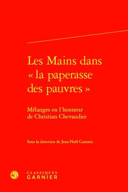 Les Mains dans « la paperasse des pauvres » : Mélanges en l'honneur de Christian Chevandier