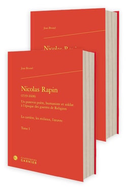 Nicolas Rapin (1539-1608) Tome 1 : Un poitevin poète, humaniste et soldat à l'époque des guerres de Religions - La carrière, les milieux, l'oeuvre