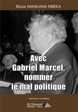 Avec gabriel marcel, nommer le mal politique