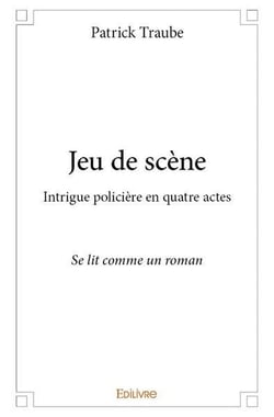 Jeu de scène : Intrigue policière en quatre actes - Se lit comme un roman