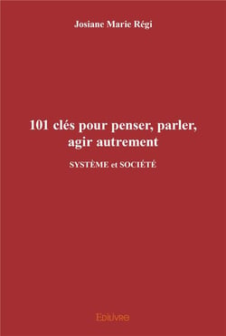 101 cles pour penser, parler, agir autrement - systeme et societe