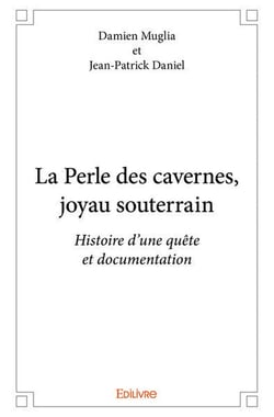 La Perle des cavernes, joyau souterrain : Histoire d'une quête et documentation