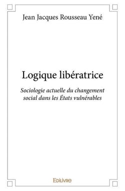 Logique liberatrice - sociologie actuelle du changement social dans les etats vulnerables