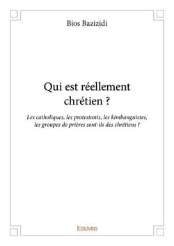 Qui est reellement chretien ? - les catholiques, les protestants, les kimbanguistes, les groupes de