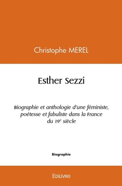 Esther Sezzi : Biographie et anthologie d'une féministe, poétesse et fabuliste dans la France du 19e siècle
