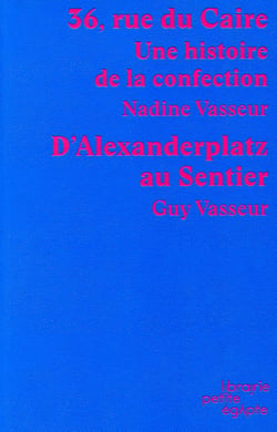 36, rue du Caire : Une histoire de la confection. D'Alexanderplatz au Sentier