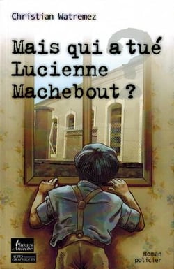 Mais qui a tué Lucienne Machebout ?