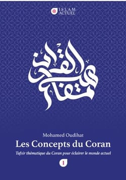 Les concepts du Coran : tafsîr thématique du Coran pour éclairer le monde actuel