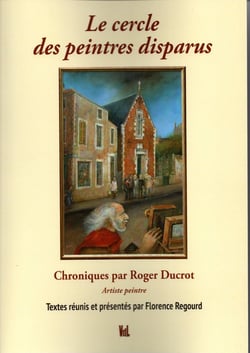 Le cercle des peintres disparus : Chroniques par Roger Ducrot