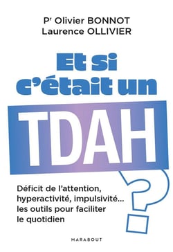 Et si c'était un TDAH ? Déficit de l'attention, hyperactivité, impulsivité... les outils pour faciliter le quotidien