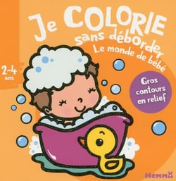 Je colorie sans déborder - le monde de bébé - 2/4 ans