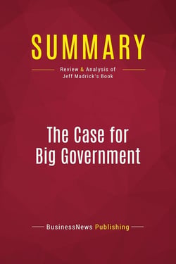 Summary: The Case for Big Government : Review and Analysis of Jeff Madrick's Book