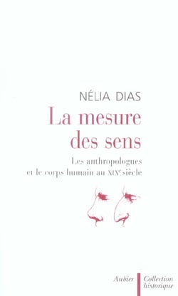 La mesure des sens - les anthropologues et le corps humain au xixe siecle