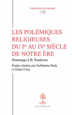 Les polémiques religieuses du Ier au IVe siècle de notre ère - hommage à Bernard Pouderon