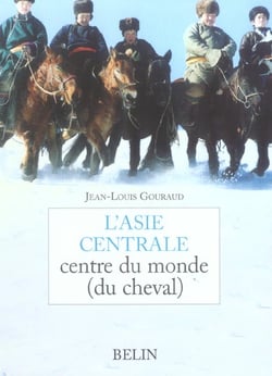 L'asie centrale - centre du monde (du cheval)