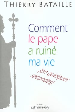 Comment le pape a ruine ma vie