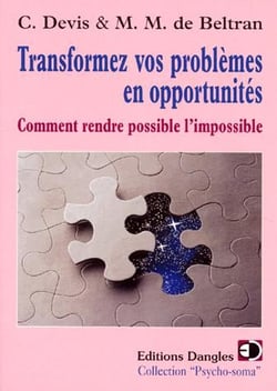Transformez vos problèmes en opportunités - comment rendre possible l'impossible