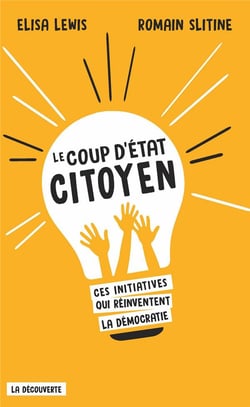 Le coup d'Etat citoyen - ces initiatives qui réinventent la démocratie