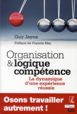 Organisation et logique compétence - la dynamique d'une expérience réussie