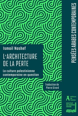 L'architecture de la perte : La culture palestinienne contemporaine en question