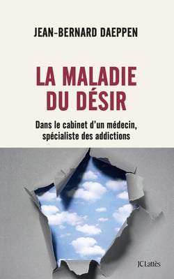 La maladie du désir : dans le cabinet d'un médecin spécialiste des addictions