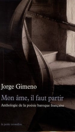Mon âme, il faut partir - anthologie de la poésie baroque française