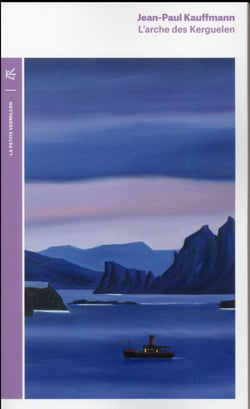 L'Arche des Kerguelen - voyage aux îles de la désolation
