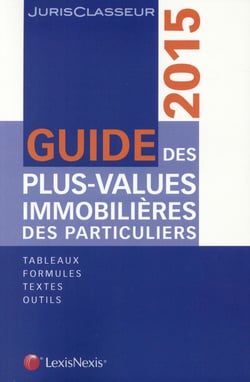 Guide des plus values immobilieres des particuliers 2015 - tableaux - formules - textes - outils.