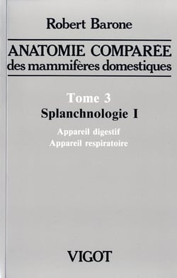 Anatomie comparée des mammifères domestiques Tome 3 : Splanchnologie Tome 1 : Appareil digestif et appareil respiratoire (4e édition)