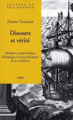 Discours et vérité - analyses pragmatique, dialogique et praxeologique de la veridicité