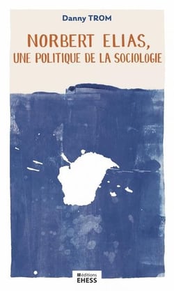 Norbert Elias, une politique de la sociologie