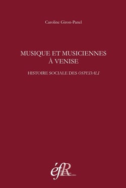 Musique et musiciennes à venise. histoire sociale des ospedali (XVIe-XVIIIe siec : HISTOIRE SOCIALE DES OSPEDALI (XVIE-XVIIIE SIECLES)