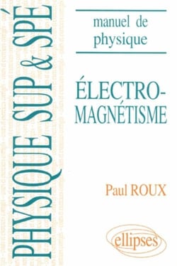 Manuel de physique générale Sup et Spé. Électromagnétisme cours et exercices corrigés