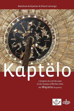 Kaptëlo - l'origine du ciel de case et du roseau à flèches chez les Wayana