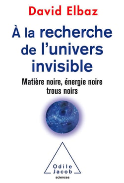 À la recherche de l'univers invisible - matière noire, énergie noire, trous noirs