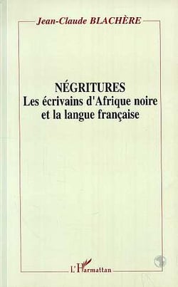 Négritures - les écrivains d'Afrique noire et la langue française