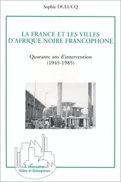 La France et les villes d'Afrique noire, quarante ans d'intervention