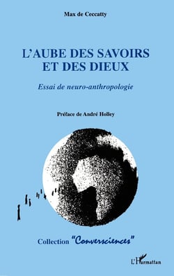L'AUBE DES SAVOIRS ET DES DIEUX : Essai sur la neuro-anthropologie