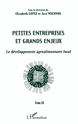 PETITES ENTREPRISES ET GRANDS ENJEUX : Le développement agroalimentaire local Tome II - Tome II