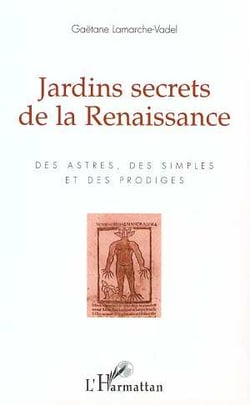 Jardins secrets de la renaissance - des astres, des simples et des prodiges
