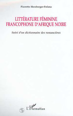 Littérture féminine francophone d'Afrique Noire : Suivi d'un dictionnaire des romancières