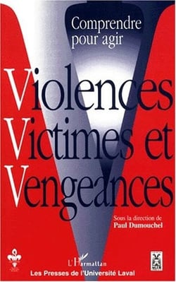Comprendre pour agir - violences, victimes et vengeances