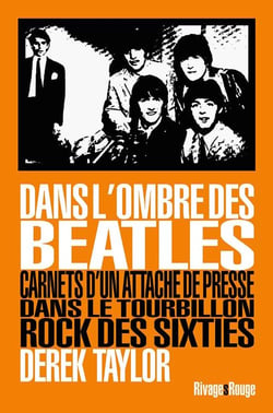 Dans l'ombre des Beatles -  carnets d'un attaché de presse dans le tourbillon rock des sixties