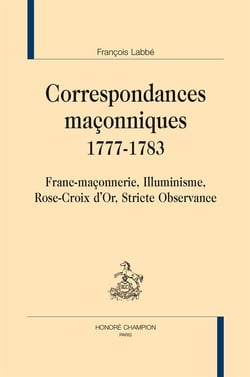 Correspondances maconniques, 1777-1783 - Franc-maçonnerie, Illuminisme, Rose-Croix d'Or, Stricte Observance