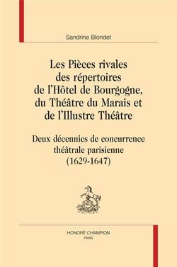 Les pièces rivales des répertoires de l'hôtel de bourgogne, du théâtre du marais et de l'illustre théâtre - deux décennies de concurrence théâtrale parisienne (1629-1647)